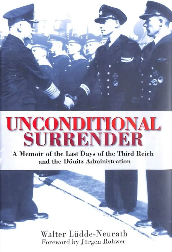 Unconditional Surrender: The Last Days of the Third Reich and the Donitz...