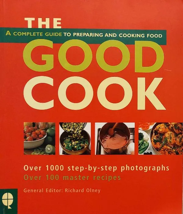 The Good Cook: A Complete Guide to Buying, Preparing, Cooking and Serving Food