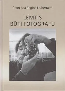 Lemtis būti fotografu. Algimantas Žižiūnas
