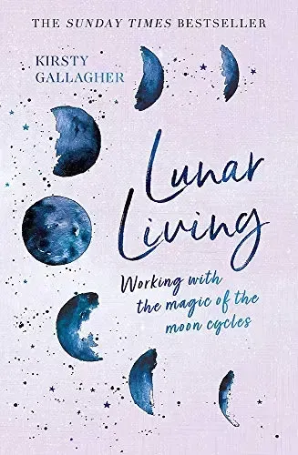 Lunar Living Working with the moon magic of the moon cycles