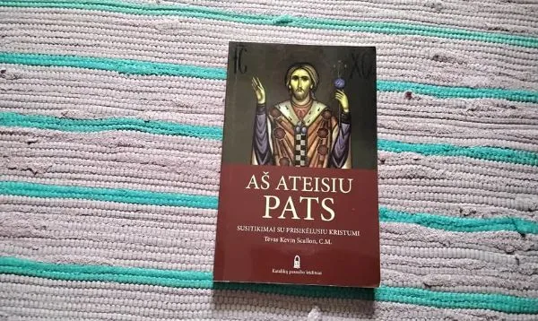 Aš ateisiu Pats: susitikimai su prisikėlusiu Kristumi