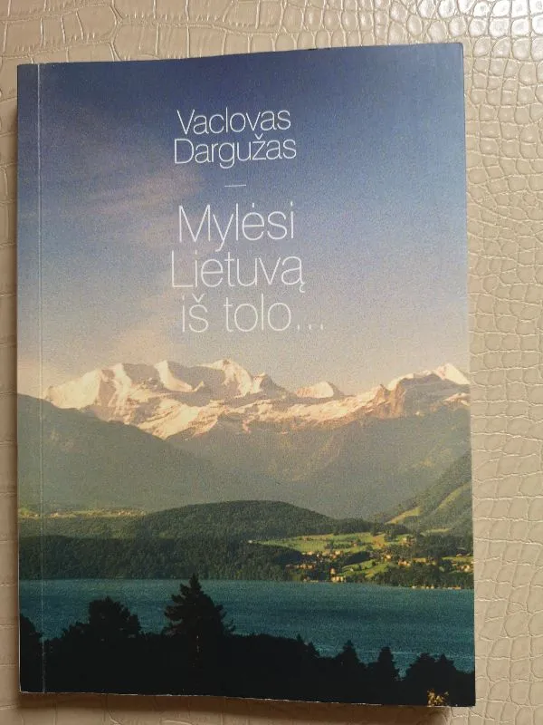 Mylėsi Lietuvą iš tolo...