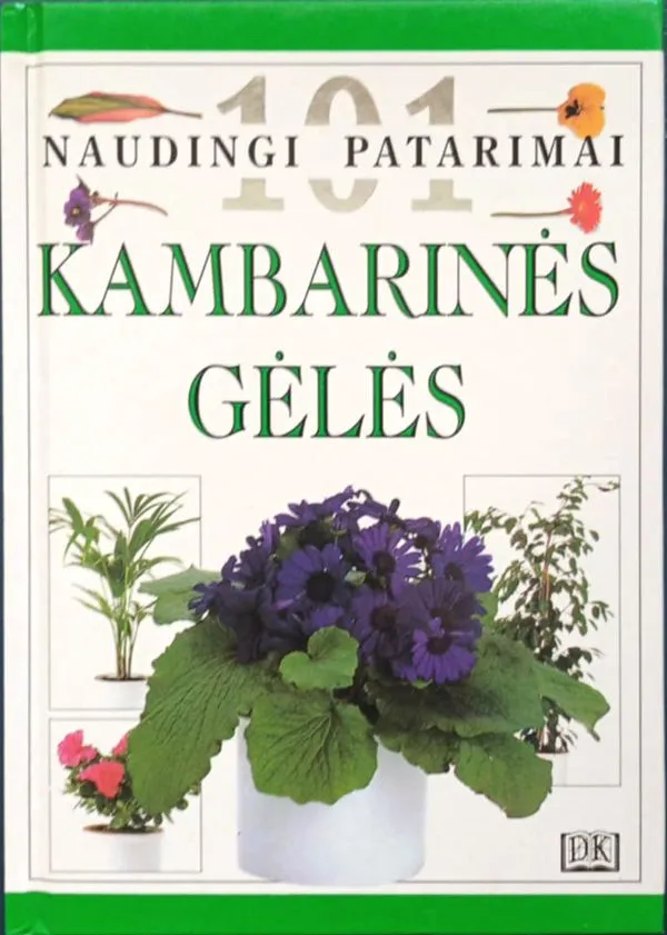 101 naudingi patarimai. Kambarinės gėlės