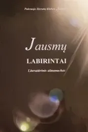 Jausmų labirintai: literatūrinis almanachas