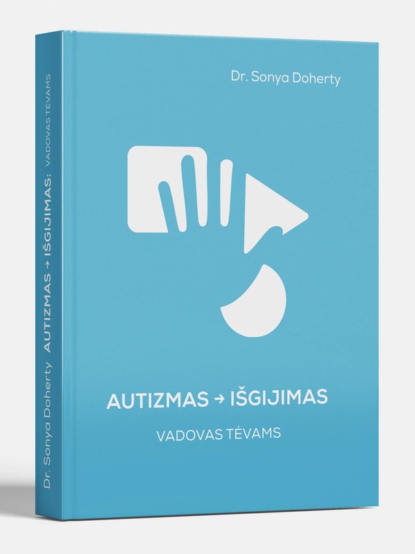 Autizmas – išgijimas. Vadovas tėvams