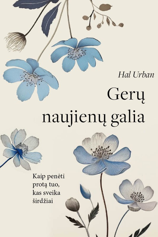 GERŲ NAUJIENŲ GALIA. Kaip penėti protą tuo, kas sveika širdžiai