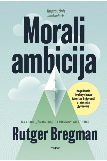 MORALI AMBICIJA. Knygos „Žmonijos gerumas“ autoriaus knyga