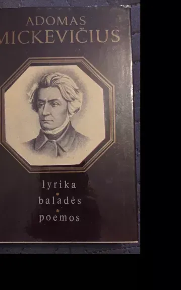 Adomas Mickevičius: lyrika, baladės, poemos