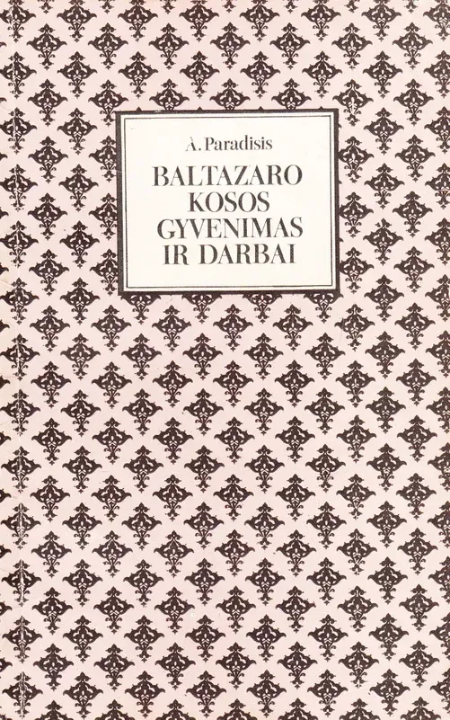 Baltazaro Kosos gyvenimas ir darbai