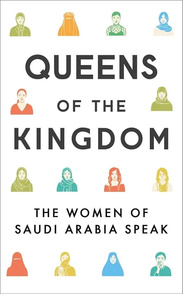 Queens of the Kingdom: The Women of Saudi Arabia Speak