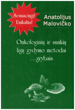 Onkologinių ir sunkių ligų gydymo metodai grybais