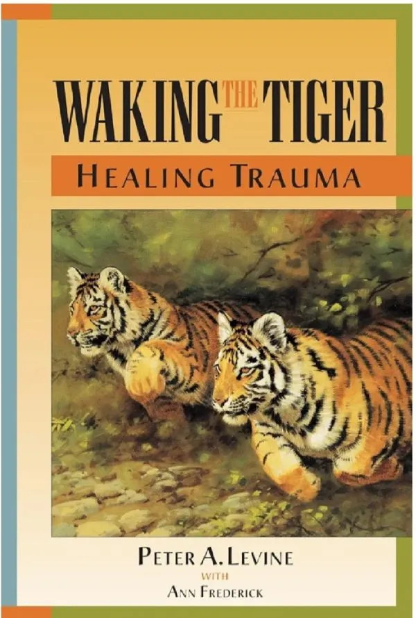 Waking the Tiger - - Healing Trauma