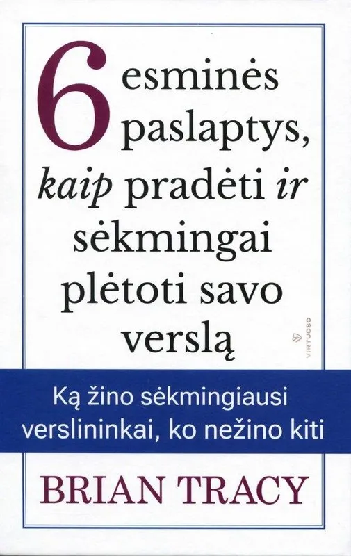6 esminės paslaptys, kaip pradėti ir sėkmingai plėtoti savo verslą