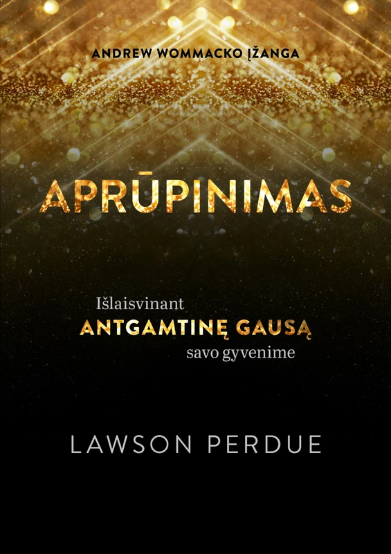 APRŪPINIMAS. Išlaisvinant antgamtinę gausą savo gyvenime