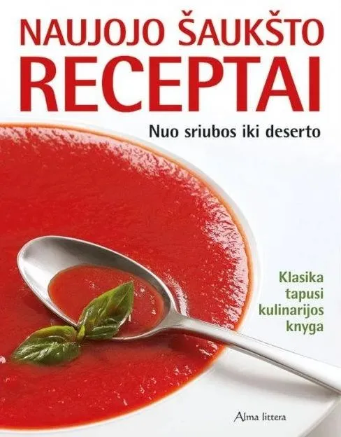 Naujojo šaukšto receptai. Nuo sriubos iki deserto