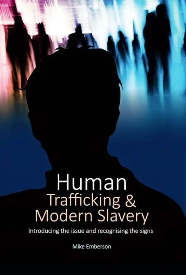 Human Trafficking & Modern Slavery: Introducing the issue and recognising