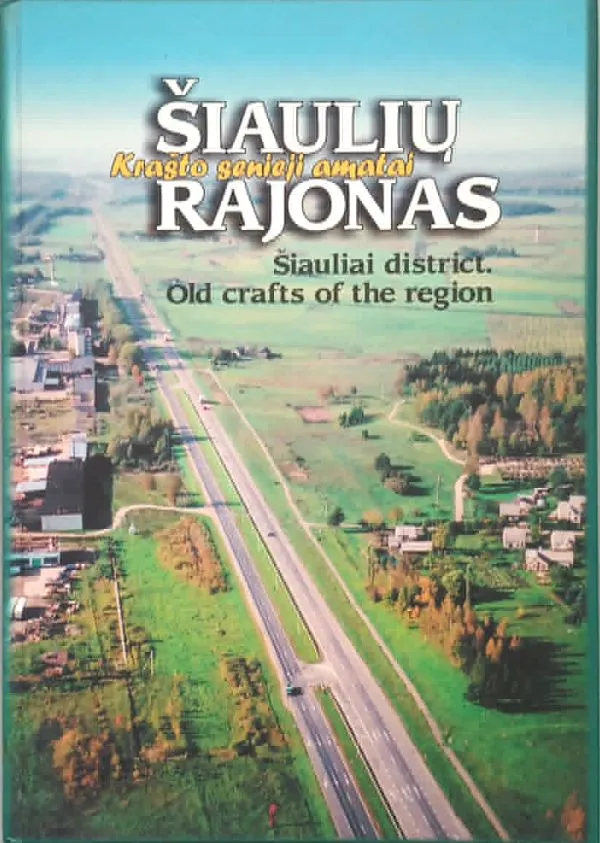 Šiaulių rajonas.Krašto senieji amatai\Šiauliai district.Old crafts of the region