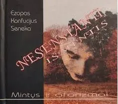 Nesenstanti išmintis. Mintys ir aforizmai