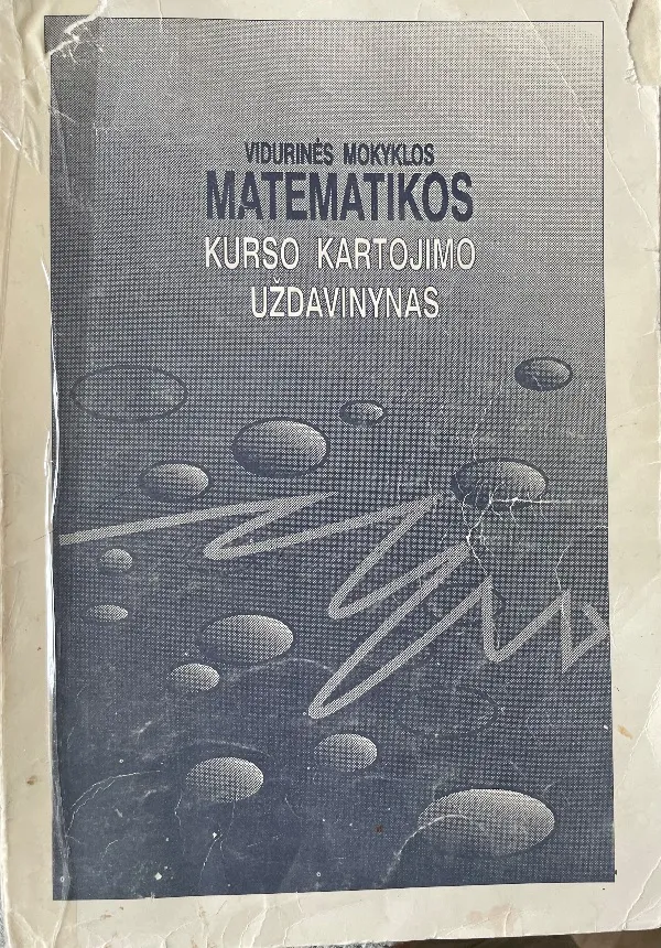 VIDURINES MOKYKLOS MATEMATIKOS KURSO KARTOJIMO UZDAVINYNAS