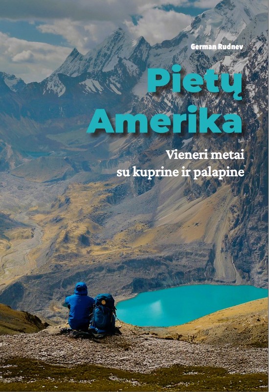 Pietų Amerika. Vieneri metai su kuprine ir palapine 