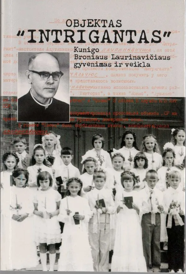 Objektas "Intrigantas". Kunigo Broniaus Laurinavičiaus gyvenimas ir veikla