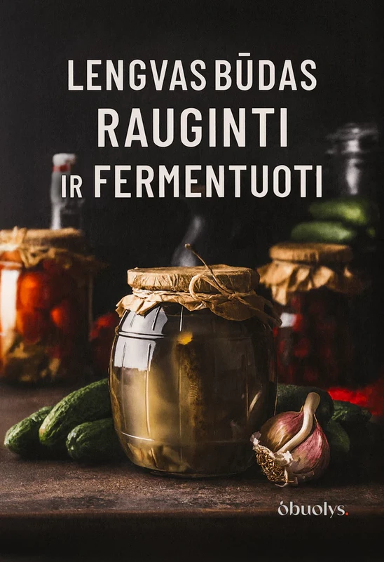 LENGVAS BŪDAS RAUGINTI IR FERMENTUOTI