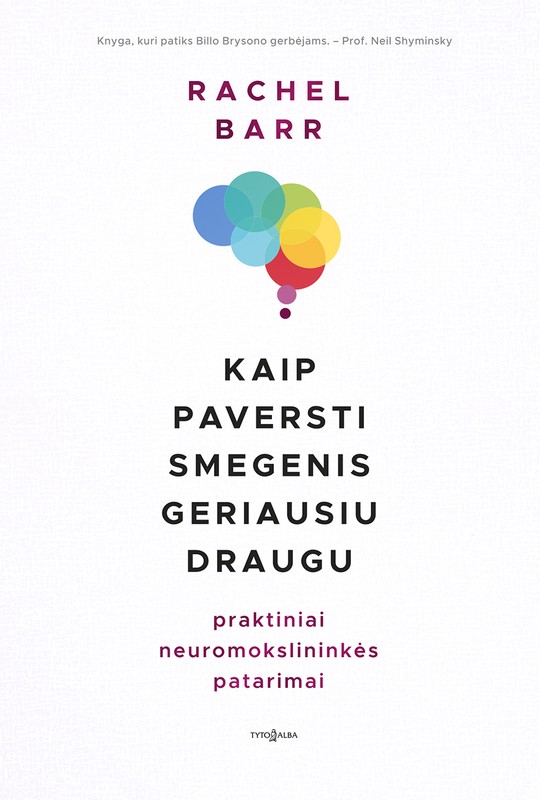 Kaip paversti smegenis geriausiu draugu. Praktiniai neuromokslininkės patarimai