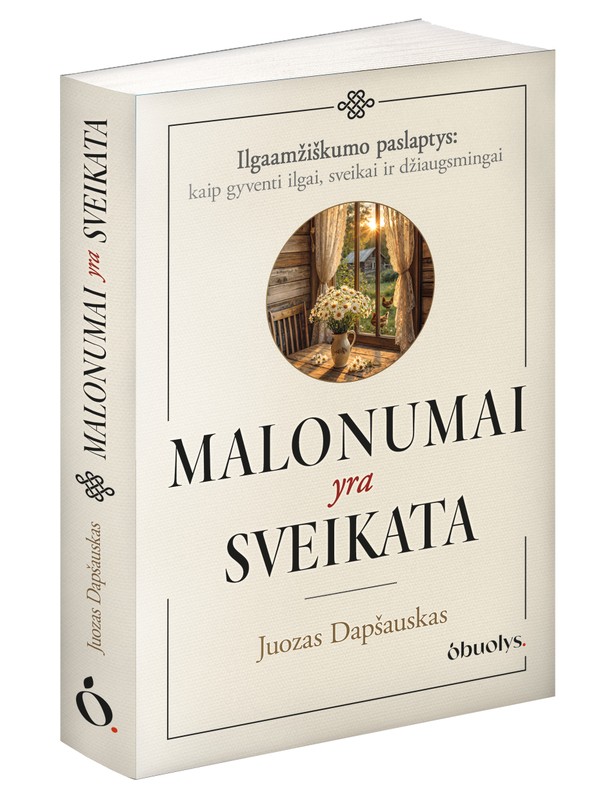 MALONUMAI YRA SVEIKATA. Kai gyvenimo džiaugsmas tampa sveikatos pagrindu