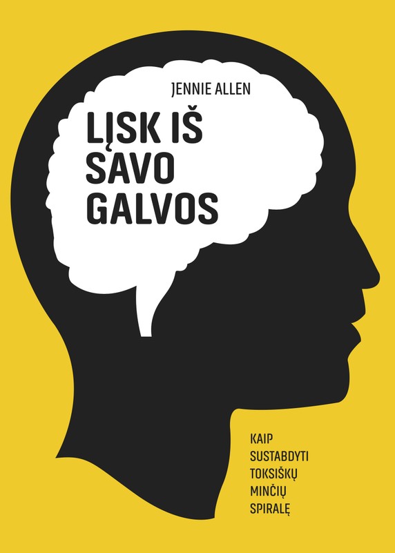 LĮSK IŠ SAVO GALVOS. Kaip sustabdyti toksiškų minčių spiralę