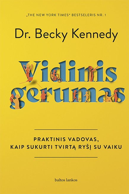 VIDINIS GERUMAS. Praktinis vadovas, kaip sukurti tvirtą ryšį su vaiku