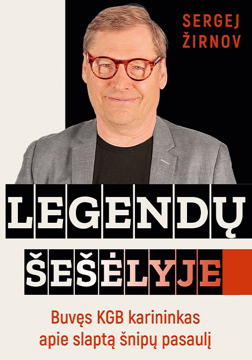 LEGENDŲ ŠEŠĖLYJE. Buvęs KGB karininkas apie slaptą šnipų pasaulį