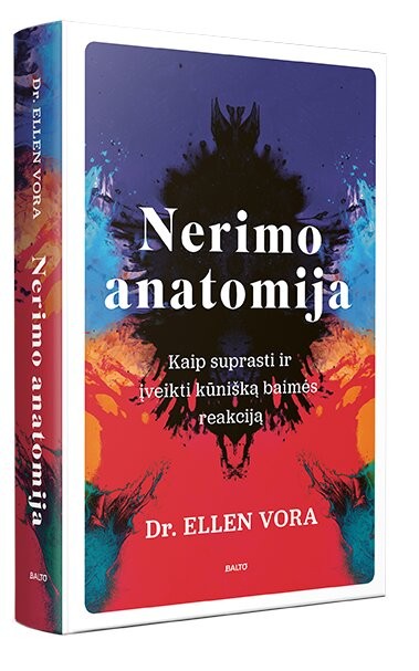 NERIMO ANATOMIJA. Kaip suprasti ir įveikti kūnišką baimės reakciją