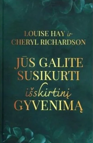 Jūs galite susikurti išskirtinį gyvenimą
