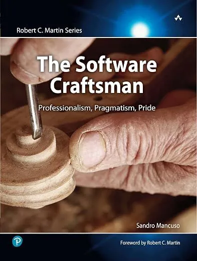 The Software Craftsman: Professionalism, Pragmatism, Pride (Robert C. Martin Ser