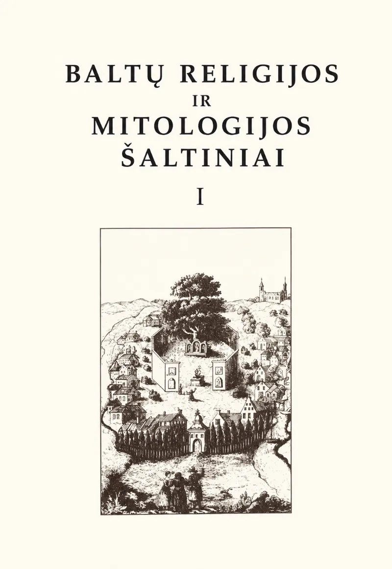 Baltų religijos ir mitologijos šaltiniai. I tomas
