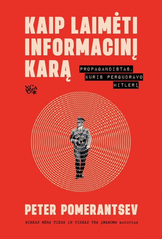 KAIP LAIMĖTI INFORMACINĮ KARĄ. Propagandistas, kuris pergudravo Hitlerį