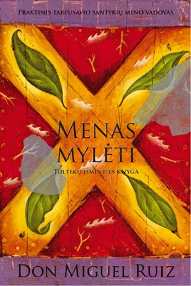 Menas mylėti. TOLTEKŲ išminties knyga