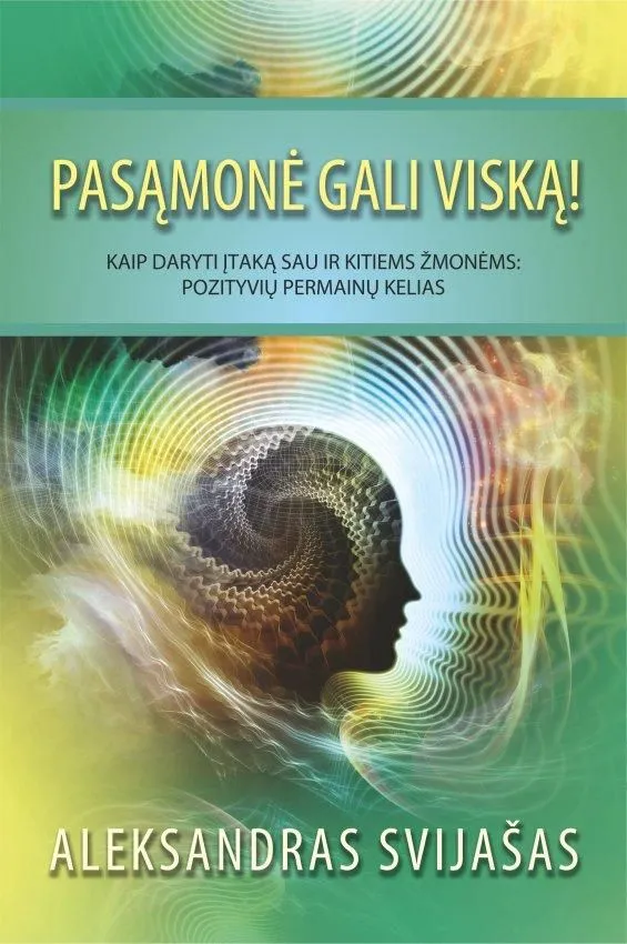 Pasąmonė gali viską. Kaip daryti įtaką sau ir kitiems žmonėms: pozityvių permain