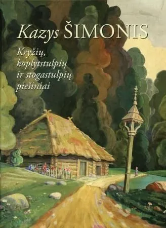 Kazys Šimonis Kryžių, koplytstulpių ir stogastulpių piešiniai