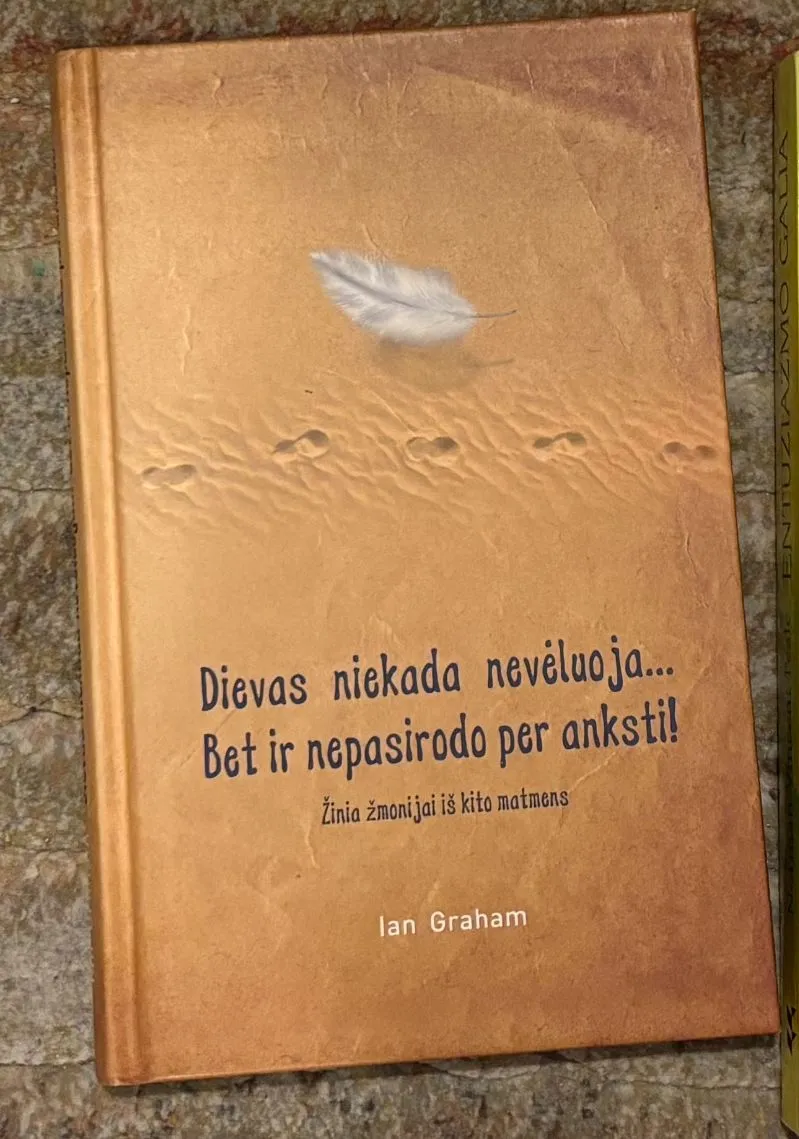 Dievas niekada nevėluoja... Bet ir nepasirodo per anksti!